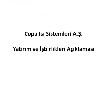 Copa Isı Sistemleri Yatırım Ve İşbirlikleri Açıklaması